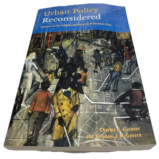 Urban Policy Reconsidered : Dialogues on the Problems and Prospects of American
